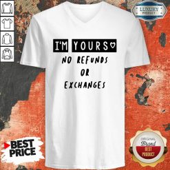 Im Yours No Refunds Or Exchanges V-neck - Desisn By Soyatees.com