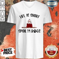 Life Is Short Spoil The Dogs V-neck - Desisn By Soyatees.com