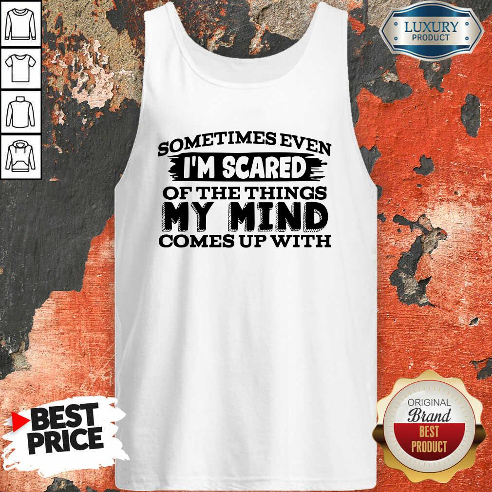 Sometimes Even I’M Scared Of The Things My Mind Comes Up With Tank Top-Design By Soyatees.com