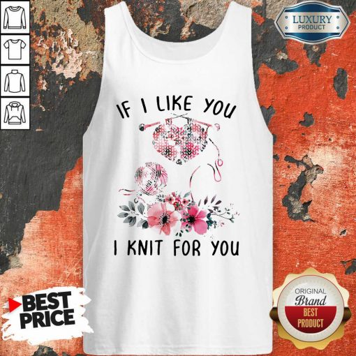 If I Like You I Knit For You Tank Top-Design By Soyatees.com