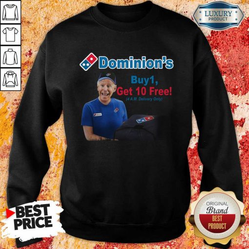 Joe Biden Dominions Buy 1 Get 10 Free 4Am Delivery Only Sweatshirt-Design By Soyatees.com