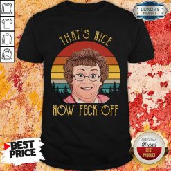 That’S Nice Now Feck Off Vintage Mrs Brown’S Boys Tv Sitcom Agnes Brown Cathy Brown Rory Brown Buster Brady Shirt-Design By Soyatees.com