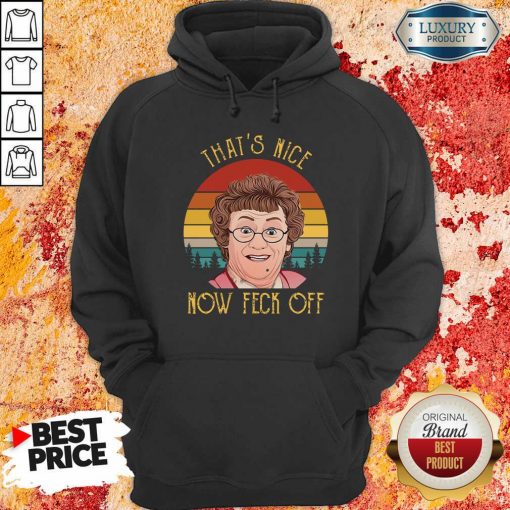 That’S Nice Now Feck Off Vintage Mrs Brown’S Boys Tv Sitcom Agnes Brown Cathy Brown Rory Brown Buster Brady Hoodie-Design By Soyatees.com