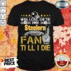 Win Lose Or There I Am A Steelers Fan Till I Die Shirt-Design By Soyatees.com