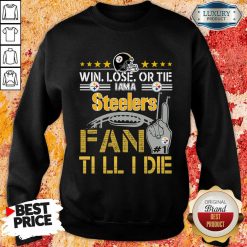 Win Lose Or There I Am A Steelers Fan Till I Die SSweatshirt-Design By Soyatees.com