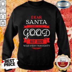Dear Santa I Tried To Be Good But 2020 Was Very Naughty Christmas Sweatshirt-Design By Soyatees.com