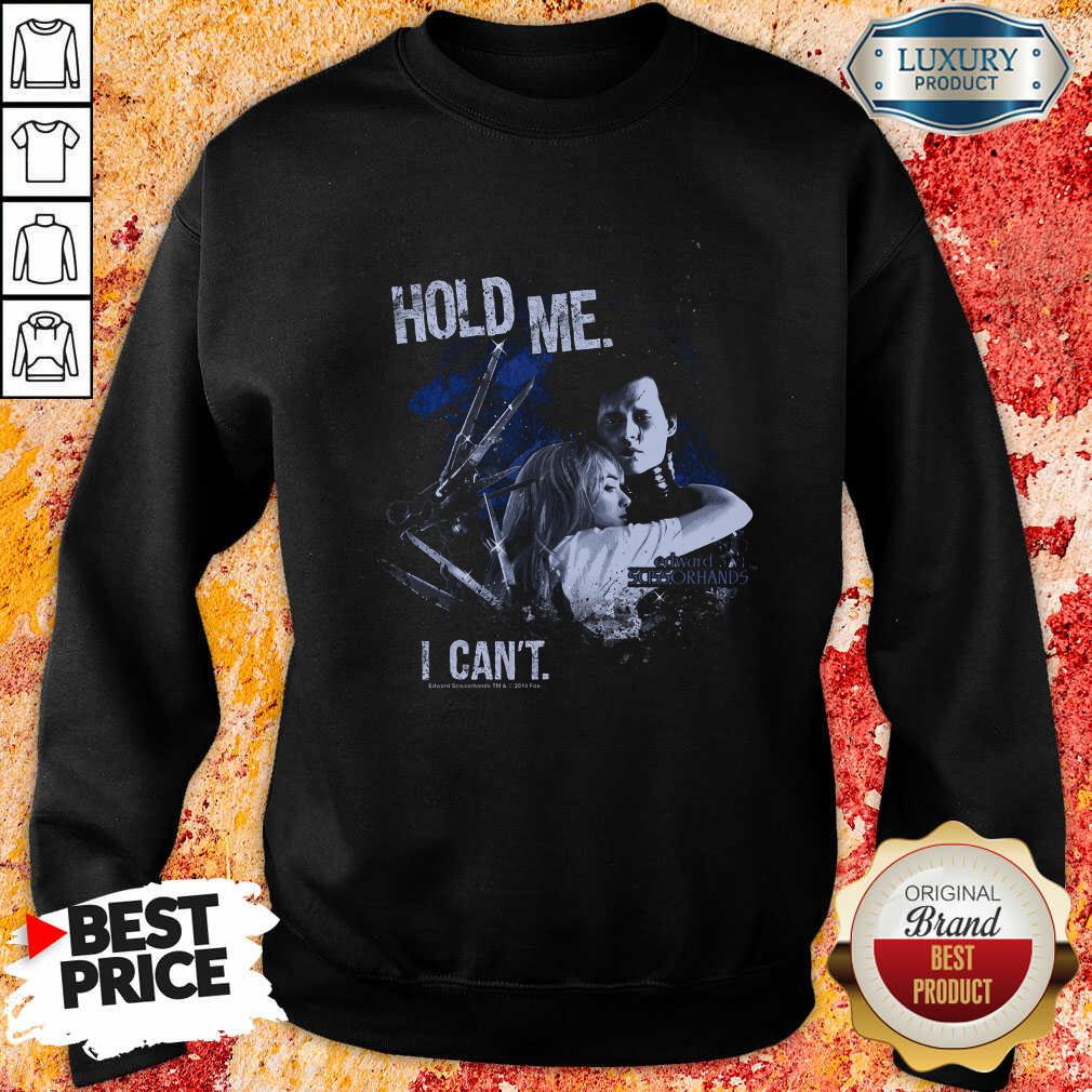  Edward Scissorhands Hold Me I Can’T Sweatshirt-Design By Soyatees.com