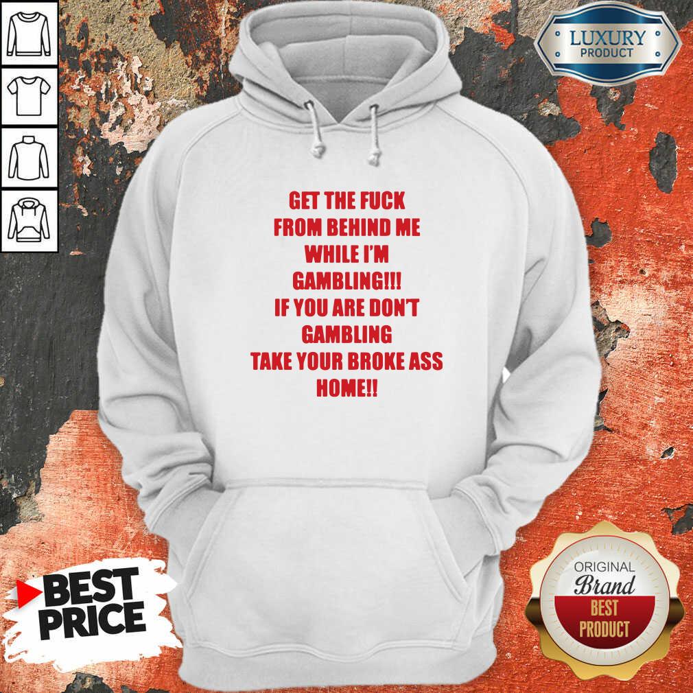 Get The Fuck From Behind Me While I Am Gambling Hoodie-Design By Soyatees.com
