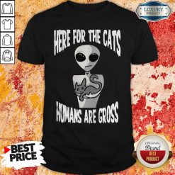 Original Here For The Cats Humans Are Gross Shirt-Design By Soyatees.com
