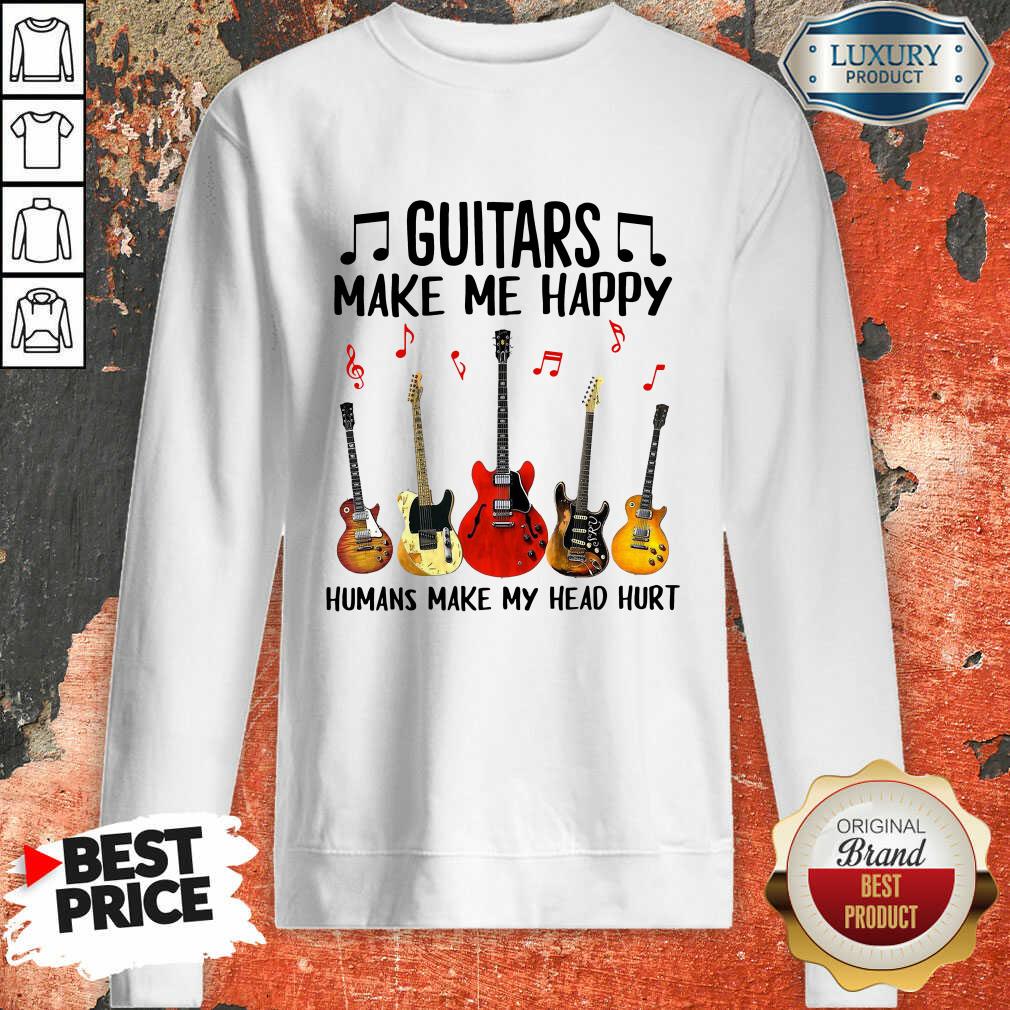 Guitars Make Me Happy Humans Make My Head Hurt Sweatshirt-Design By Soyatees.com