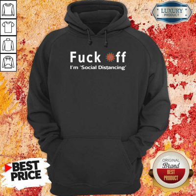 Fuck Off, I’M Social Distancing HoodiePremium Fuck Off, I’M Social Distancing Hoodie-Design By Soyatees.com