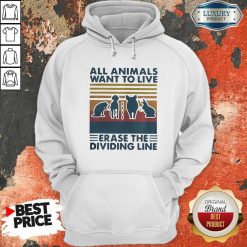 All Animals Want To Live Erase The Dividing Line Vintage Hoodie-Design By Soyatees.com