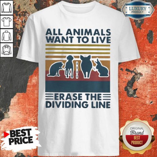 All Animals Want To Live Erase The Dividing Line Vintage Shirt-Design By Soyatees.com