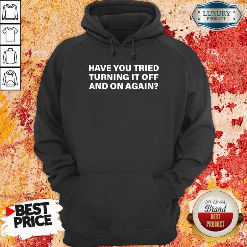 Have You Tried Turning It Off And On Again Hoodie-Design By Soyatees.com