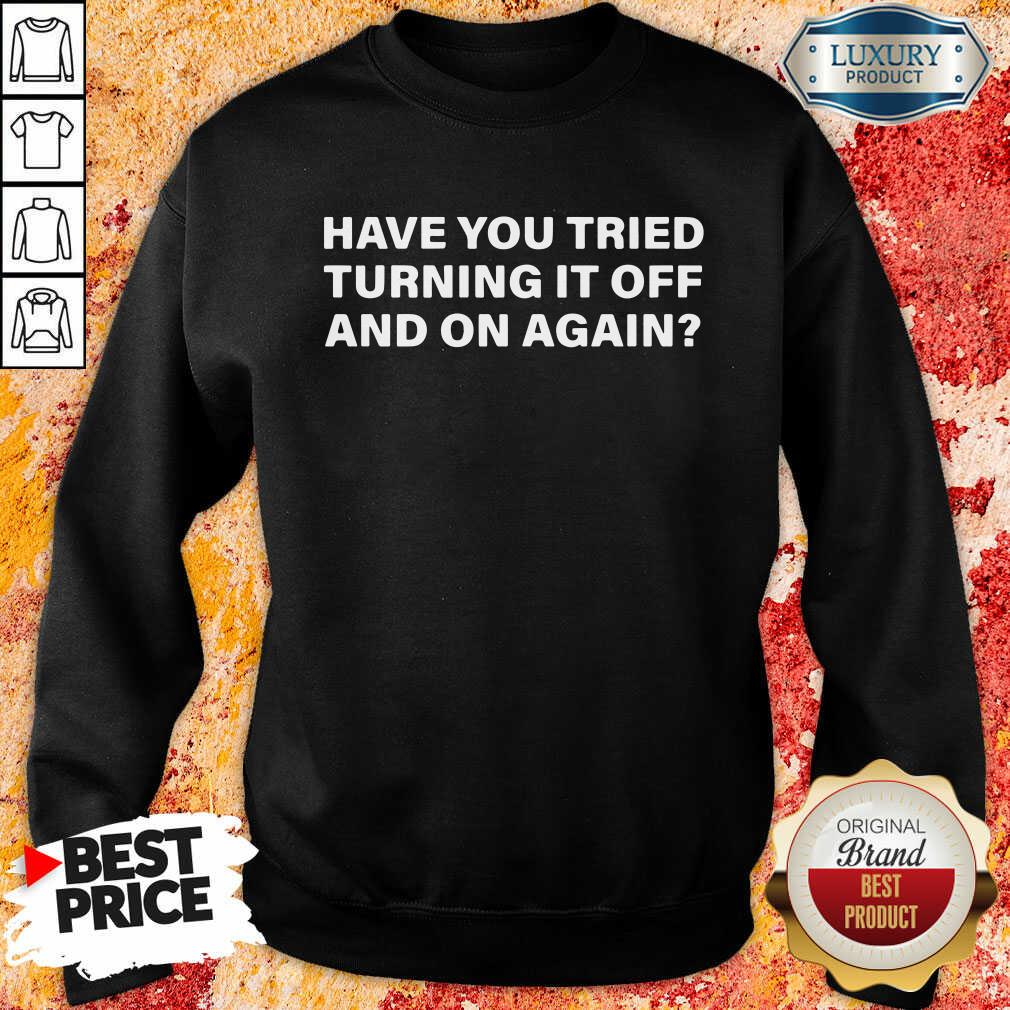  Have You Tried Turning It Off And On Again Sweatshirt-Design By Soyatees.com