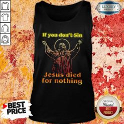 If You Dont Sin Jesus Died For Nothing Tank Top-Design By Soyatees.com