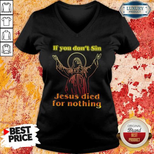 If You Dont Sin Jesus Died For Nothing V-neck-Design By Soyatees.com