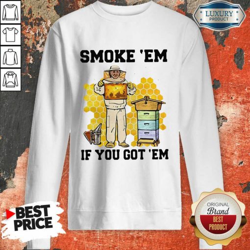 Smoke ‘Em If You Got ‘Em Beekeeper Beehive Sweatshirt-Design By Soyatees.com