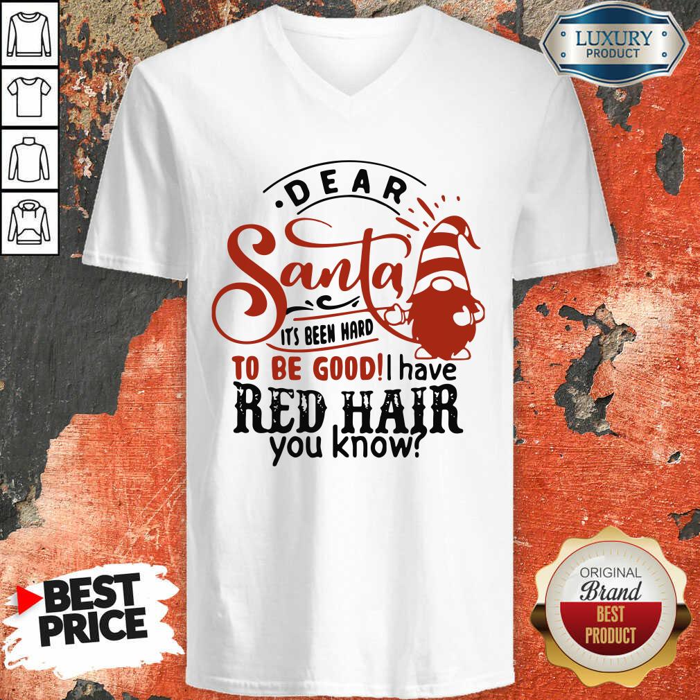 Dear Santa It’S Been Hard To Be Good I Have Red Hair You Know V-neck-Design By Soyatees.com