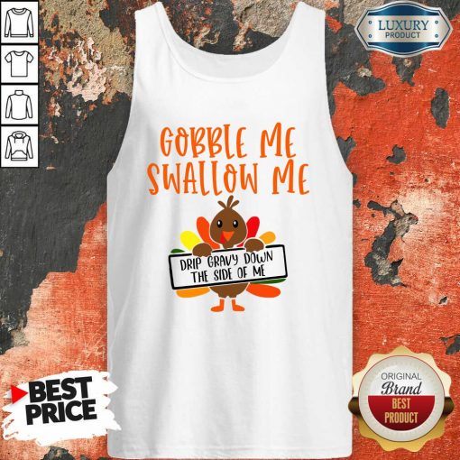 Gobbles Me Swallows Me Drip Gravy Down The Side Of Me Cute Turkey Thanksgiving Tank Top-Design By Soyatees.com