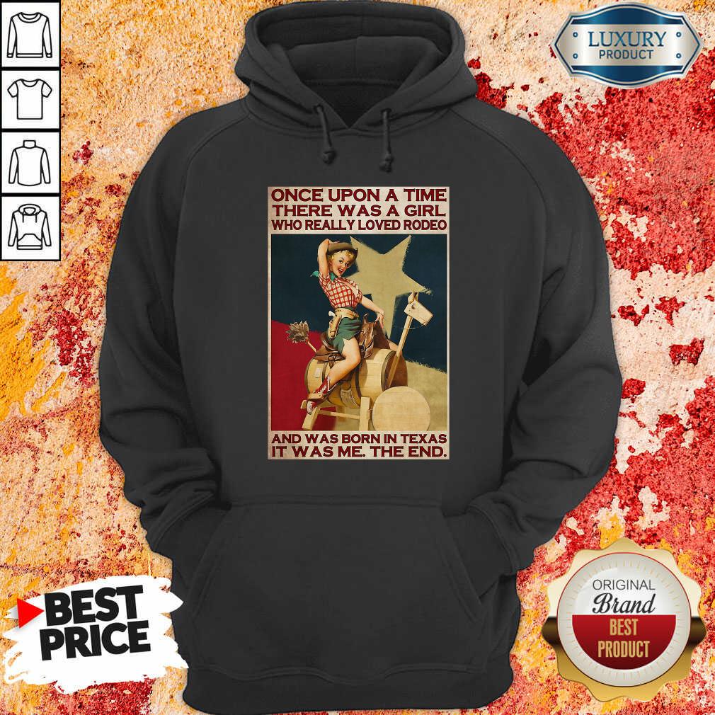 Once Upon A Time There Was A Girl Who Really Loved Rodeo And Was Born In Texas It Was Me The End Hoodie-Design By Soyatees.com
