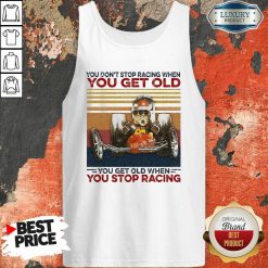 Ou Dont Stop Racing When You Get Old You Get Old When You Stop Racing Tank Top-Design By Soyatees.com