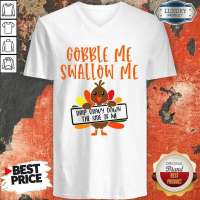 Gobbles Me Swallows Me Drip Gravy Down The Side Of Me Cute Turkey Thanksgiving V-neck-Design By Soyatees.com
