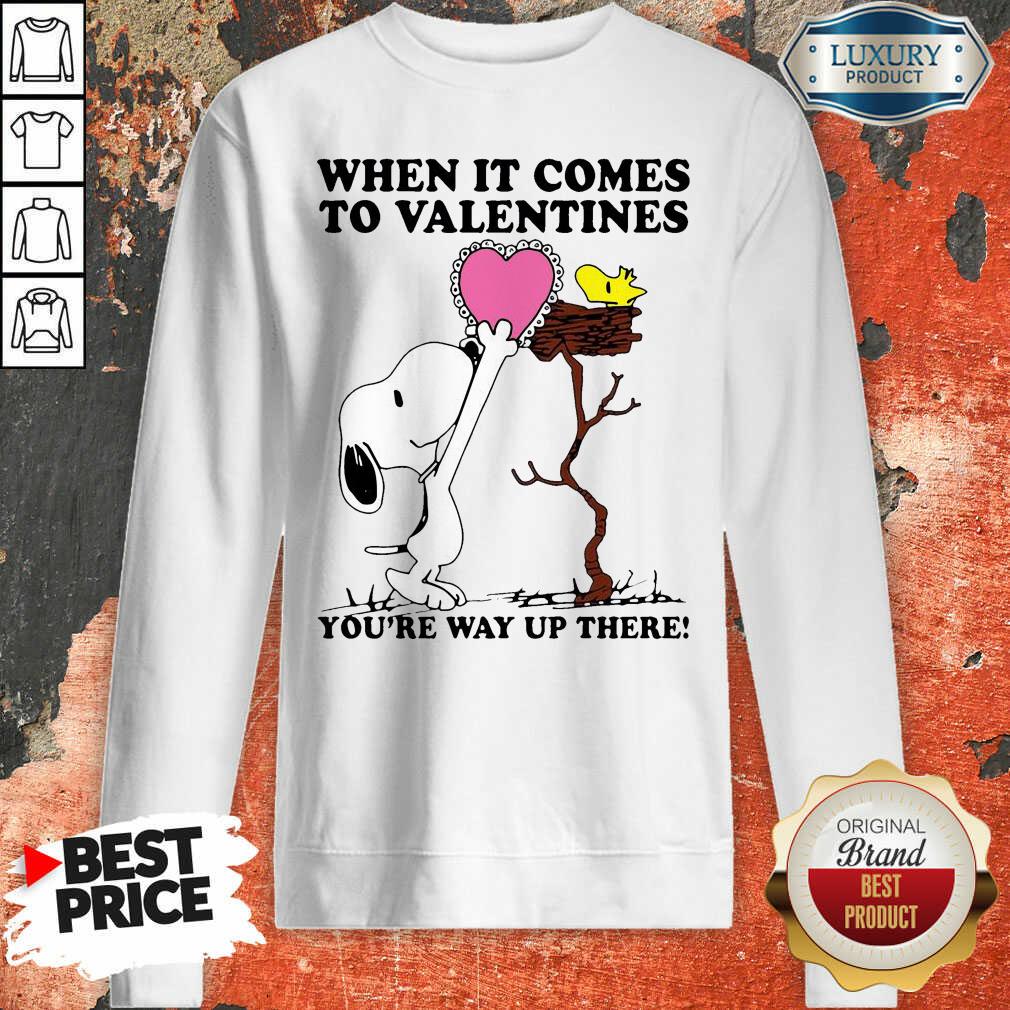 Snoopy And Woodstock When It Comes To Valentines Youre Way Up There Valentines Day Sweatshirt - Desisn By Soyatees.com