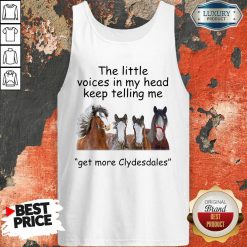 The Little Voices In My Head Keep Telling Me Get More Clydesdales Horses Tank Top - Desisn By Soyatees.com