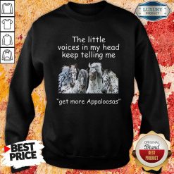 The Little Voices In My Head Keep Telling Me Get More Appaloosas Horses Sweatshirt - Desisn By Soyatees.com
