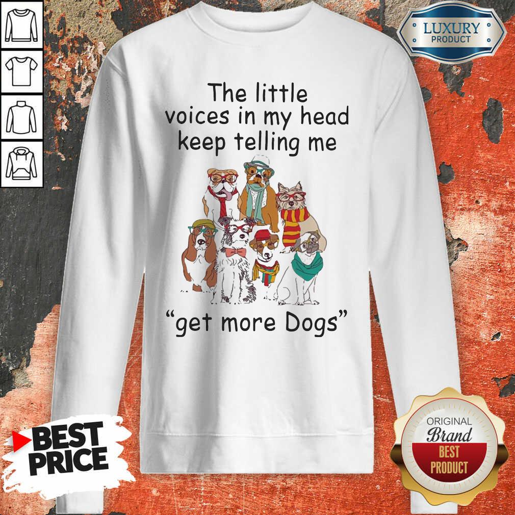 The Little Voice In My Head Keep Telling Me Get More Dogs Sweatshirt - Desisn By Soyatees.com