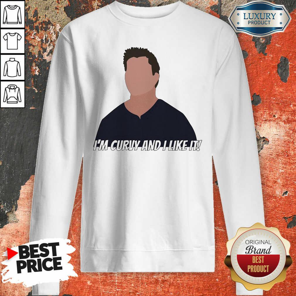 Joey Tribbiani Im Curvy And I Like It Sweatshirt - Desisn By Soyatees.com 