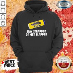 Twisted Tea Stay Strapped Or Get Slapped Hoodie - Desisn By Soyatees.com