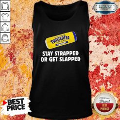 Twisted Tea Stay Strapped Or Get Slapped Tank Top - Desisn By Soyatees.com