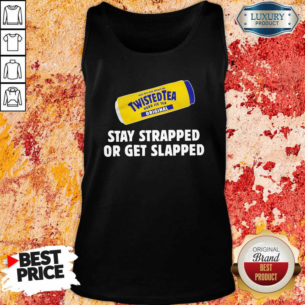 Twisted Tea Stay Strapped Or Get Slapped Tank Top - Desisn By Soyatees.com