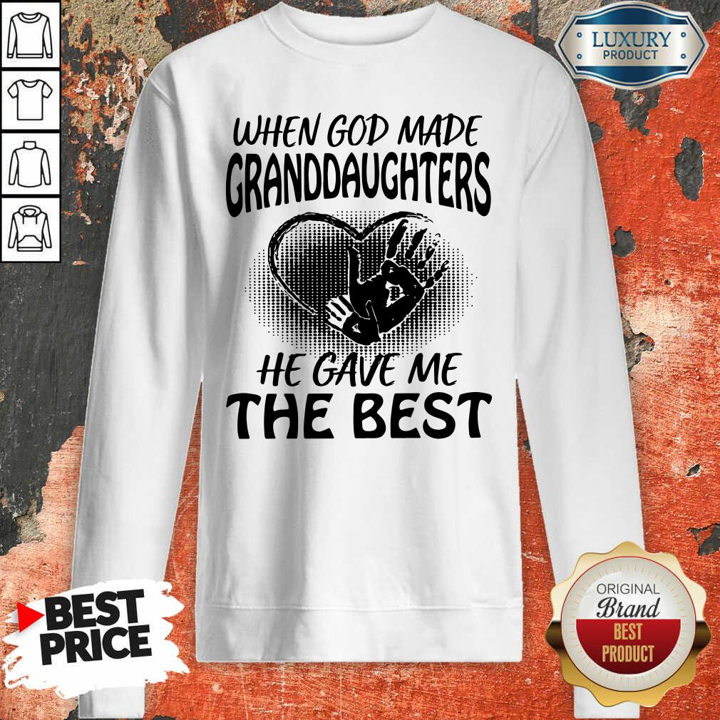 When God Made Granddaughters He Gave Me The Best Sweatshirt - Desisn By Soyatees.com