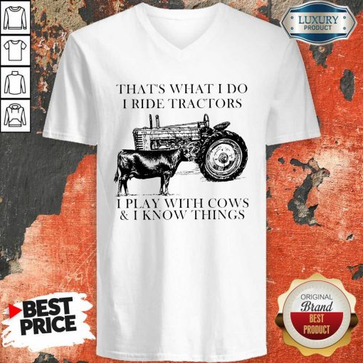 Thats What I Do I Ride Tractors I Play With Cows And I Know Things V-neck - Desisn By Soyatees.com