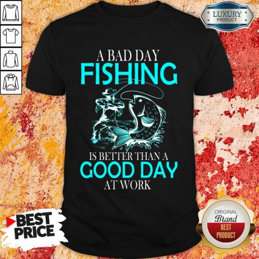 Positive A Bad Day Fishing Is 12 Better Than A Good Day At Work Shirt - Design by Soyatees.com