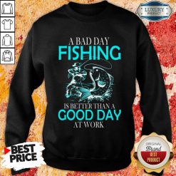 Positive A Bad Day Fishing Is 12 Better Than A Good Day At Work Sweatshirt - Design by Soyatees.com