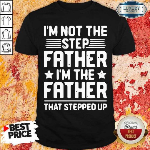 Stressed Im Not The Step Father Stepped Up 8 Shirt