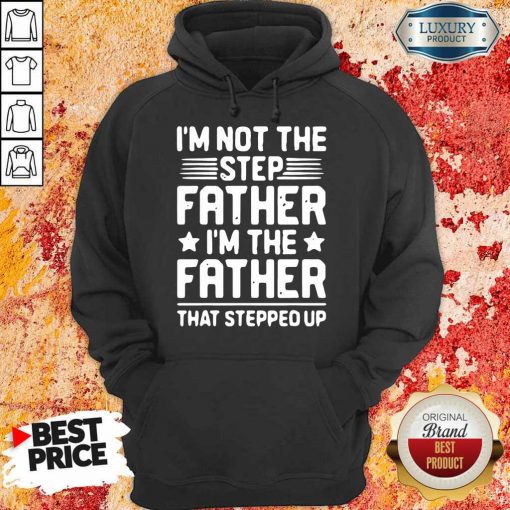 Stressed Im Not The Step Father Stepped Up 8 Hoodie