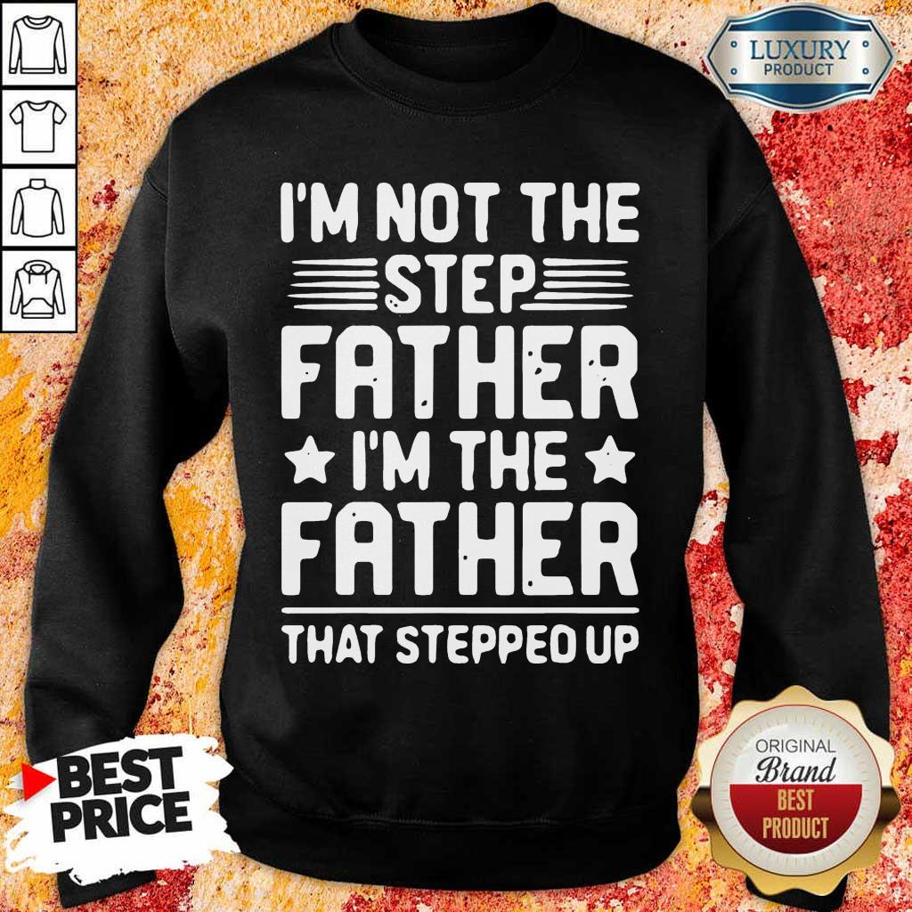 Stressed Im Not The Step Father Stepped Up 8 Sweatshirt