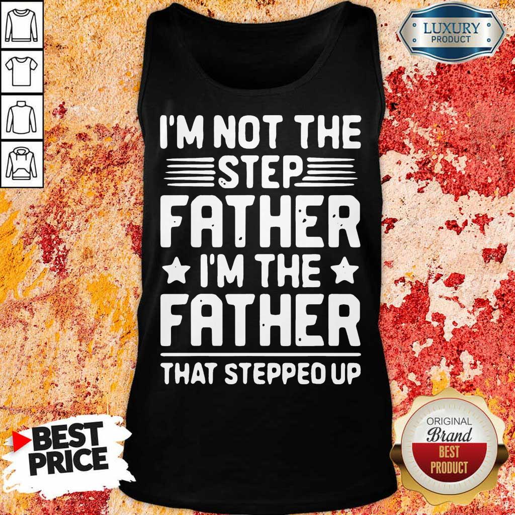 Stressed Im Not The Step Father Stepped Up 8 Tank Top
