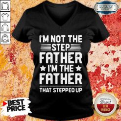 Stressed Im Not The Step Father Stepped Up 8 V-neck
