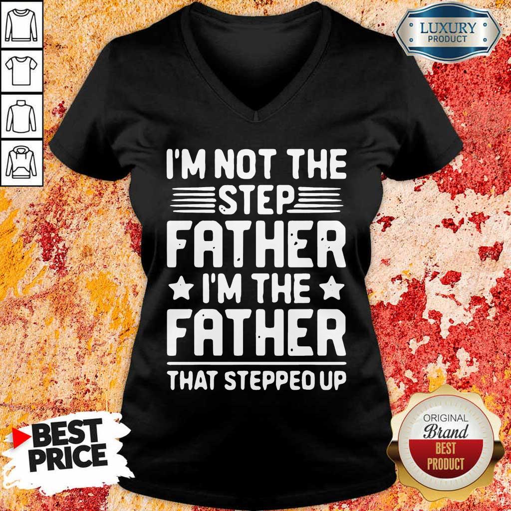 Stressed Im Not The Step Father Stepped Up 8 V-neck