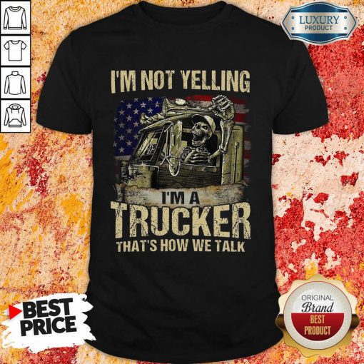 Upset Im A Trucker We Talk Skull American Flag 4 Shirt