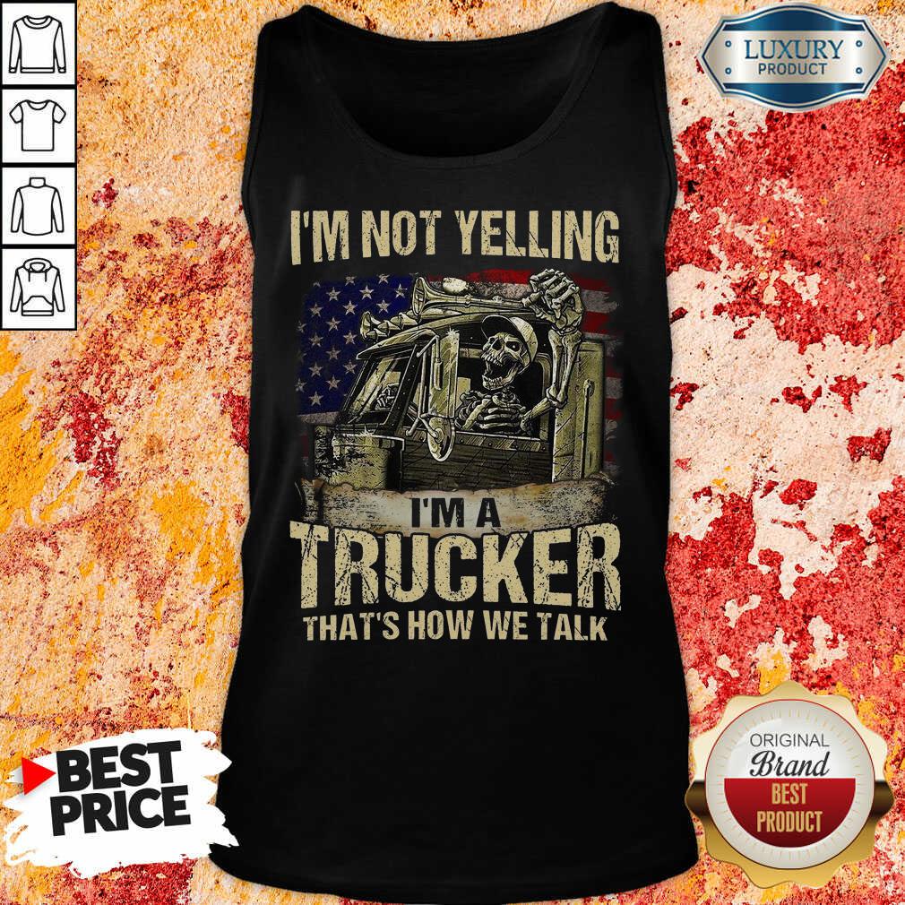 Upset Im A Trucker We Talk Skull American Flag 4 Tank Top