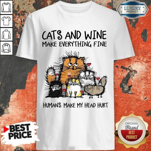 Wonderful Cats And Wine Humans Make My Head 5 Shirt