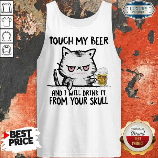 Worried 5 Cat Touch My Beer And I Will Drink Skull Tank Top