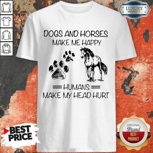 Dogs And Horses Make Me Happy 8 Humans Make My Head Hurt Shirt - Design by Soyatees.com